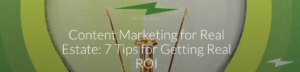Content Marketing for Real Estate 7 Tips for Getting Real ROI Image.png