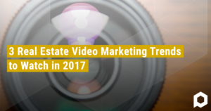 3 Real Estate Video Marketing Trends to Watch in 2017 Blog Featured Image