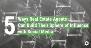 5 Ways Real Estate Agents Can Build Their Sphere of Influence with Social Media Blog Featured Image